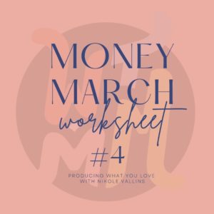 Money March Worksheet #4: Producing What You Love with Nikole Vallins