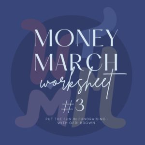 Money March Worksheet #3: Put the FUN in Fundraising with Geri Brown